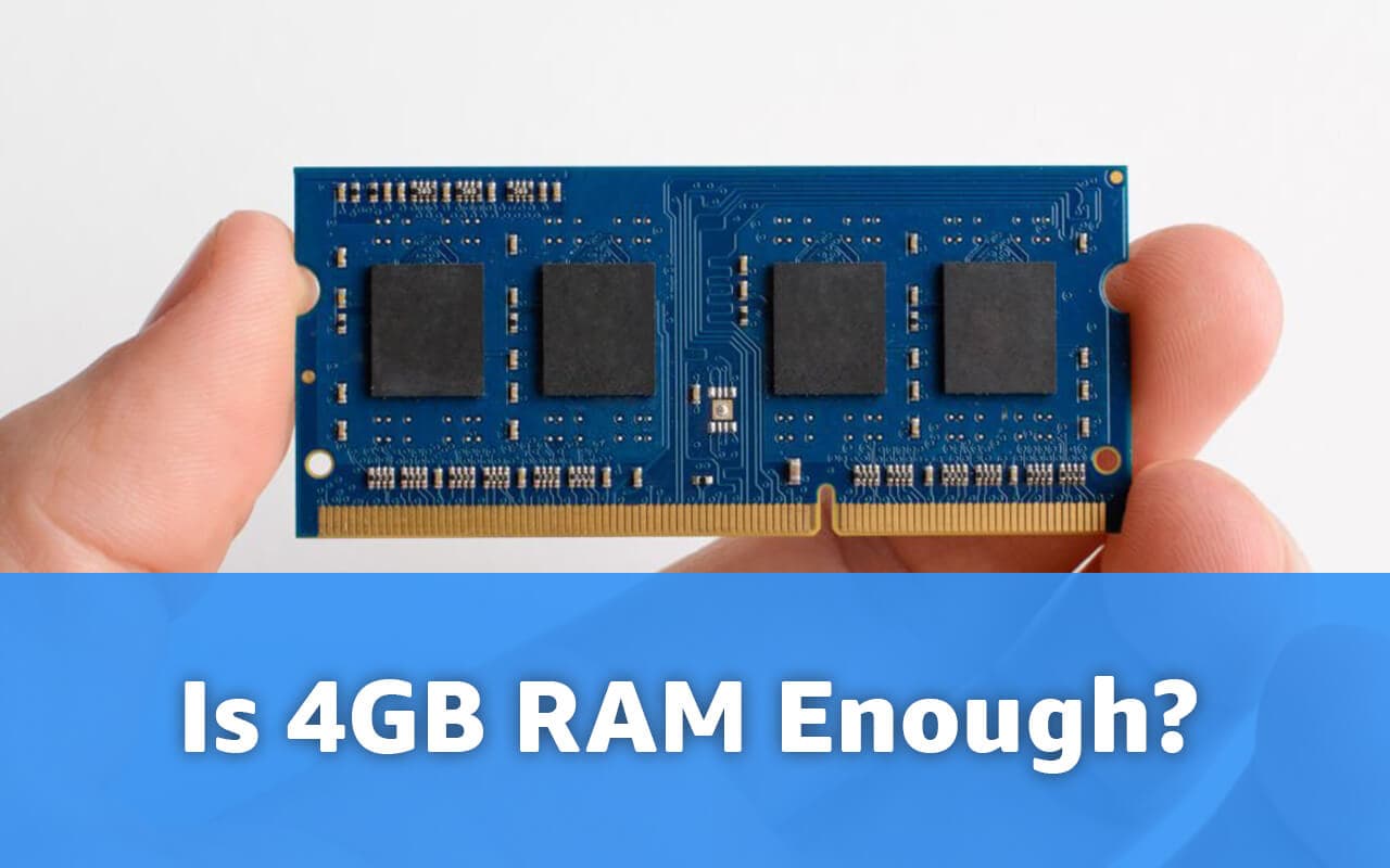 Is 4GB RAM Enough for You?